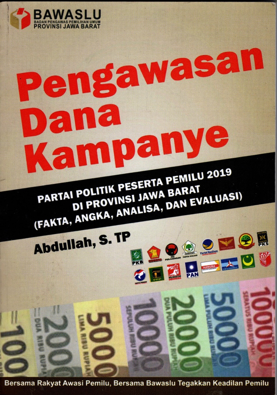 Pengawasan dana kampanye partai politik peserta pemilu 2019 di provinsi jawa barat (fakta, angka, analisa, dan evaluasi)